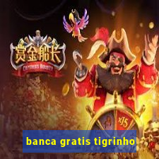 banca gratis tigrinho